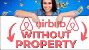 10 Ways To Start an Airbnb Business Without Owning Property
