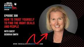 EP 308: How to trust yourself to find the right deals and people