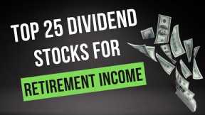 Top 25 Dividend Stocks To Buy for Retirement Income