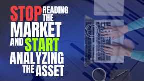 Stop Reading the Market and Start Analyzing the Asset