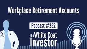 WCI Podcast #292 - Workplace Retirement Accounts