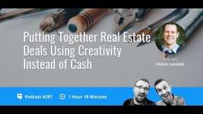 Putting Together Real Estate Deals Using Creativity Instead of Cash: BP Podcast 287