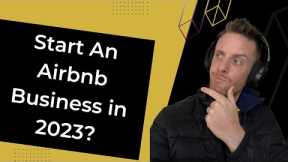 Should I Start An Airbnb | Short Term Rental | Business In 2023