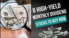 8 High-Yield Monthly Dividend Stocks to Buy Now