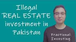 illegal real estate investment in Pakistan | Fractional Real Estate Investing in Pakistan