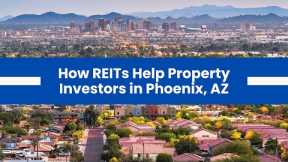 How Do Real Estate Investment Trusts (REITS) Help Property Investors in Phoenix, AZ?