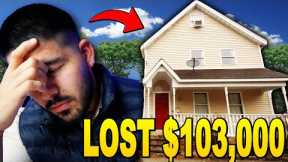 How I Lost $103,000 In My First REAL ESTATE Investment Property!!!