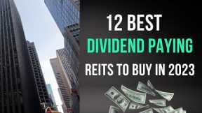 12 Best Dividend Paying REITS to Invest In For 2023