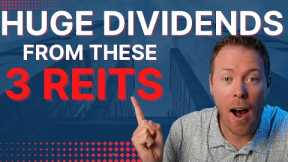 HUGE DIVIDENDS From These 3 REITs