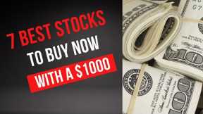 7 Best Stocks to Buy Now with $1,000 Dollars