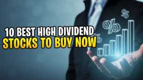10 Best High Dividend Stocks to Buy Now