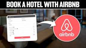 How To Book a Hotel With Airbnb 2023 Tutorial! (Full Guide)