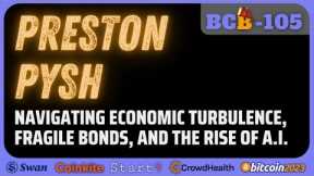 BCB105_PRESTON PYSH: Navigating Economic Turbulence, Fragile Bonds & The Rise of A.I.