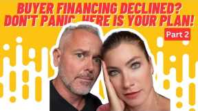 Buyer Financing Declined? Don't Panic...Here Is Your Plan! (Part 2)
