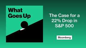 The Case for a 22% Drop in S&P 500 | What Goes Up