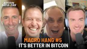 Macro Hang #5: It's Better In Bitcoin