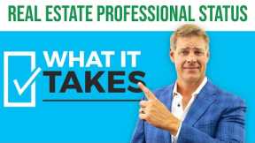Real Estate Professional Status - What It Takes