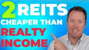 2 REITs Similar To Realty Income but CHEAPER