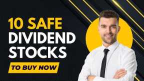 10 Safe Dividend Stocks to Buy Now