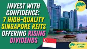 Invest with Confidence: 7 High Quality Singapore REITs Offering Rising Dividends