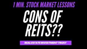 CONS OF REITs (REAL ESTATE INVESTMENT TRUST) SHORT LESSON