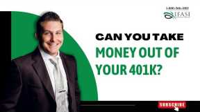Can You Take Money Out of your 401k? Taking Money Out of 4O1k