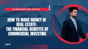 How To Make Money In Real Estate: The Financial Benefits Of Commercial Investing