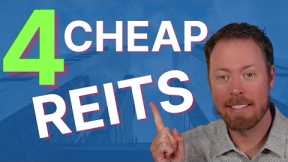 4 Cheap REITs To Take Advantage of