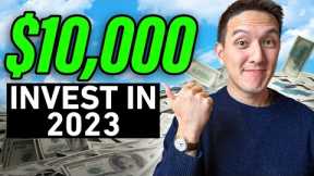 6 Ways to Invest $10,000 in 2023!