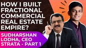 Attractive Investment Opportunity Fractional Commercial Real Estate- Sudhsrshan Lodha CEO Strata PT1