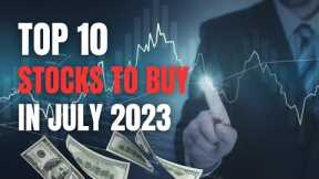 Top 10 Best Stocks to Buy In July 2023