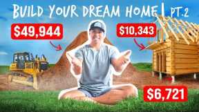 How You Build a $300,000 Dream Home | Part 2