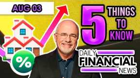 Aug 3 Daily Financial News: GREAT NEWS HIGHER MORTGAGE RATES, Move Up Home Buyer, Dave Ramsey, FREE