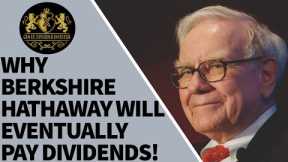 Why Berkshire Hathaway Will Eventually Pay Dividends!