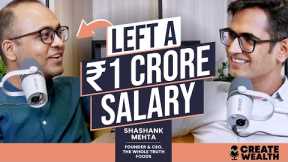 From leaving 1 CRORE SALARY to building a 600 CRORE business Ft. Shashank Mehta | Create Wealth Ep 3