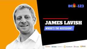 BCB123 JAMES LAVISH: Where's The Recession?