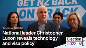 National leader Christopher Luxon reveals technology and visa policy | September 15 2023 | RNZ