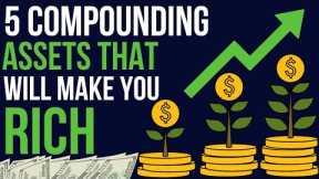 5 Best Compounding Assets to Start Investing In Now