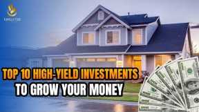 Top 10 High-Yield Investments: Maximize Your Returns In 2023 | Family FIRE 2025