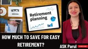 Retirement Planning | Retirement Calculator | How much you need to save for Easy Retirement?