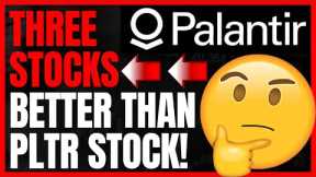 Stocks To Buy Right Now: Three Stocks That Are Better Buys Than Palantir's PLTR Stock!
