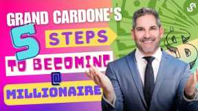 Grant Cardone's 5 Steps to Becoming a Millionaire #millionaire #grantcardone #rich