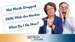 Net Worth Dropped $200k with the Market. What Do I Do Now? | The Get Ready For The Future Show