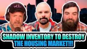 Shadow Inventory to Destroy the Housing Market!!!