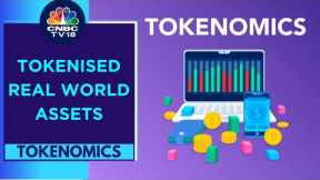 Tokenisation: Linking Real-World Assets To Digital Tokens | Tokenomics | CNBC TV18