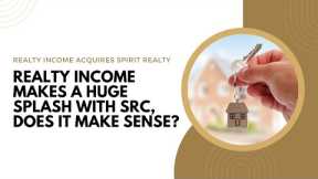 Realty Income Acquires Spirit Realty! Is it a Good Deal for Shareholders? | O and SRC Stock Analysis