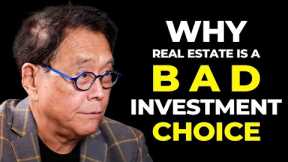 Why Real Estate Is a Bad Investment Choice