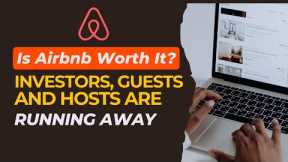 Is Airbnb Worth it? Investors, Guest and Hosts Are Leaving!
