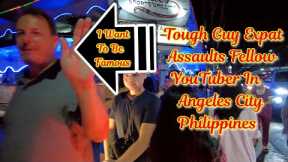 TOUGH GUY EXPAT ASSULTS FELLOW YOU TUBER IN ANGELES CITY PHILIPPINES