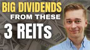 BIG DIVIDENDS From These 3 REITs